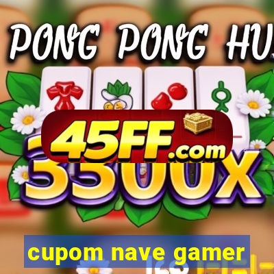 cupom nave gamer